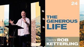 The Generous Life - Pastor Rob Ketterling