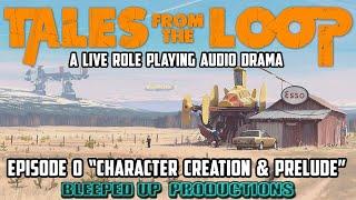 TALES FROM THE LOOP - EP0 - "Character creation & prelude"