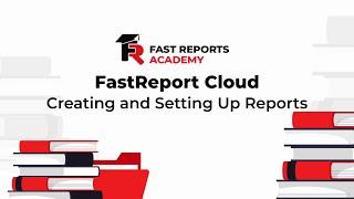 FastReport Cloud: Creating and Setting Up Reports