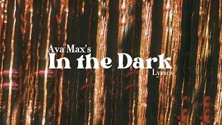 [LYRICS] IN THE DARK by AVA MAX