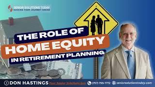 The Role of Home Equity in Retirement Planning | Home Equity & Retirement | Senior Solutions Today