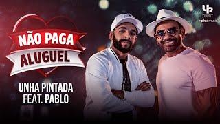 Unha Pintada - Não Paga Aluguel - Feat. Pablo (Clipe Oficial)