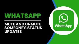 How To Mute And Unmute Someone's Status Updates In WhatsApp