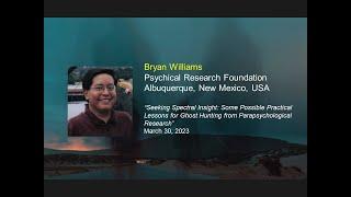 March 30th Bryan J  Williams Seeking Spectral Insight--Practical Lessons for Ghost Hunting