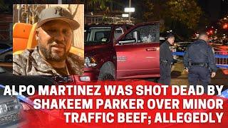 Alpo Martinez was shot dead by Shakeem Parker over minor traffic beef; Allegedly