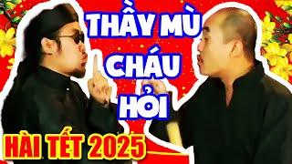 Hài Tết 2025 | THẦY MÙ CHÁU HỎI | Phim Hài Tết Hay Mới Nhất Cười Đau Bụng Bầu