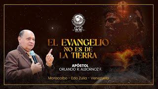 El Evangelio No Es De La Tierra - Apóstol Orlando Albornoz 17-11-2024 - Venezuela.