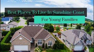 7 Best Places To Live In Sunshine Coast For Young Families | Better Removalists Sunshine Coast