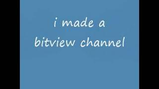 i made a bitview channel