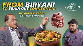 From Biryani to Brain-Gut Connection: Dr. Guru N. Reddy on Health & Wellness| Continental Hospitals