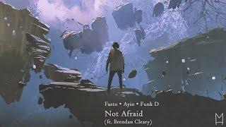 Fasto x Ayin x Funk - Not Afraid (ft. Brendan Cleary)