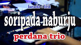 SORIPADA NABURJU [KARAOKE] PERDANA TRIO