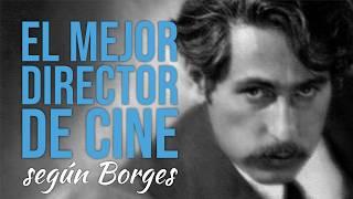 El mejor director de cine de la historia (según Borges)