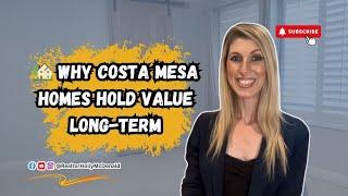  Why do Costa Mesa homes hold value long-term?