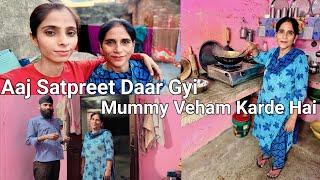 Aaj Satpreet Daar Gyi  + Mummy Veham Karde #punjabivlogs #punjabivlogger #punjabivlog #punjabivideo