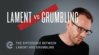 The Difference Between Lament and Grumbling