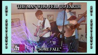 The Man Who Fell To Earth - Some Fall [ZH1 Sessions]