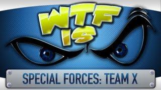 ► WTF Is... - Special Forces: Team X ?