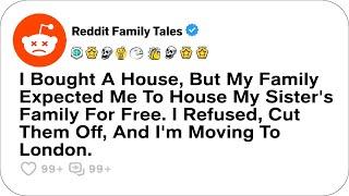 I Bought A House, But My Family Expected Me To House My Sister's Family For Free....-Reddit Family