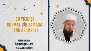 Bu Yılbaşı Normal Bir Zamana Denk Gelmedi ! Mustafa Özşimşekler Hocaefendi