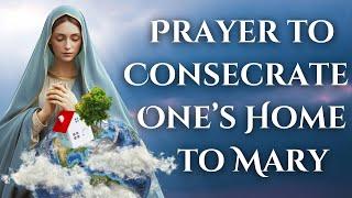 Prayer To Consecrate One's Home To Mary