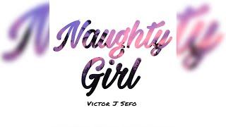 Victor J Sefo - Naughty Girl (Audio)