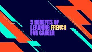 The 5 Benefits of Learning French for Career
