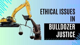 Ethical issues in bulldozer justice | UPSC Ethics GS 4 | Case study | Good governance