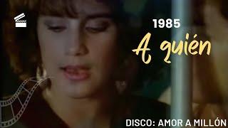 Karina - A Quién | Video original | Disco Amor A Millón | 1985