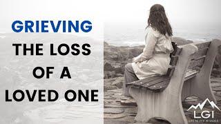 Grieving The Loss Of A Loved One | Christian Lifestyle | Life As God Intended