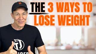 THE 3 Ways To Lose Weight