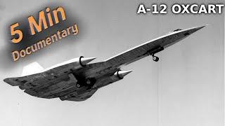 A-12 Oxcart - 5 Minute Documentary