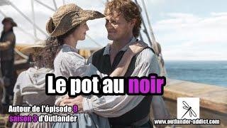 Le pot au noir |  Autour de l'épisode 9 saison 3 d'Outlander | Analyse d'épisode | OUTLANDER