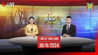  THỜI SỰ SÁNG 30/9 | Thời sự Hà Nội hôm nay | Tin tức thời sự 24h mới nhất