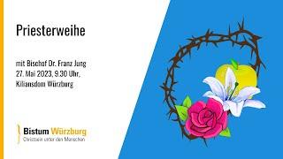 Priesterweihe im Kiliansdom am 27. Mai 2023, 9.30 Uhr