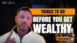 3 Things To Do Before You Get Wealthy