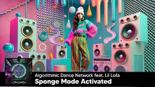  SPONGE MODE ACTIVATED – by Algorithmic Dance Network ft. Lil Loofa 