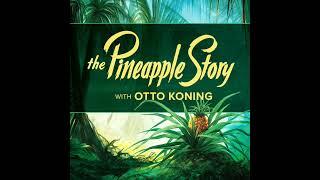 1.   The Pineapple Story with Otto Koning • The Pineapple Story Series