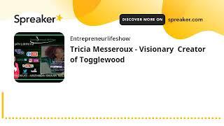 Tricia Messeroux - Visionary  Creator of Togglewood