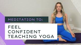 Yoga Teacher Meditation for Confidence | Yoga Teaching Tips