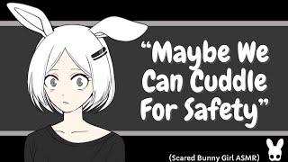 Maybe We Can Cuddle For Safety (Scared Bunny Girl ASMR)