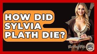 How Did Sylvia Plath Die? - The Prose Path
