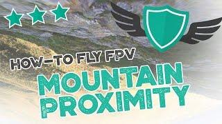 How-to Fly FPV Quadcopters / Drone - "MOUNTAIN PROXIMITY"