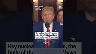 Key nuclear sites of 'Iran, the bully of the Middle East' have been 'obliterated,' Trump says