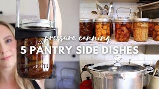 5 EASY Side Dishes For Your Canning Pantry | Homestead Pantry Food Preservation | Pressure Canning