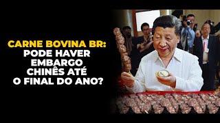 CARNE BOVINA BR: PODE HAVER EMBARGO CHINÊS ATÉ O FINAL DO ANO?