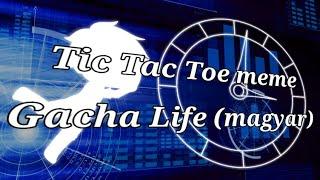 Tic Tac Toe meme | Gacha Life (magyar)