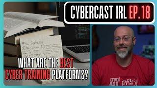 What Are The Best Cybersecurity Training Platforms? - CyberCast IRL - Ep.18