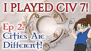 I played... CIVILIZATION VII (Civ 7)! - Ep 2: Cities Are Different!