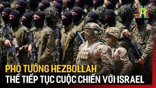 Phó tướng Hezbollah thề tiếp tục cuộc chiến chống Israel | Tin tức | Tin quốc tế